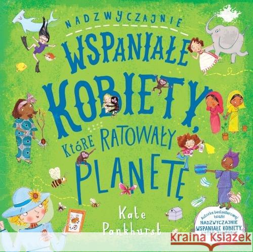 Nadzwyczajnie wspaniałe kobiety, które ratowały,,, PANKHURST KATE 9788364853371 K.E.Liber