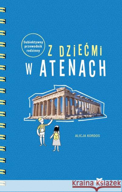 Z dziećmi w Atenach. Subiektywny przewodnik rodz. Kordos Alicja 9788364887352 Książkowe Klimaty