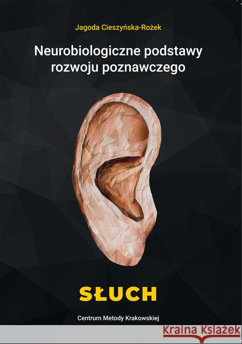 Neurobiologiczne pods. rozwoju poznawczego. Słuch Cieszyńska-Rożek Jagoda 9788364957208 Centrum Metody Krakowskiej