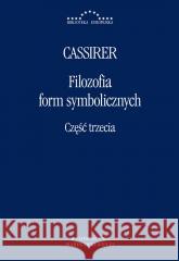 Filozofia form symbolicznych cz.3 Ernst Cassirer 9788365031600