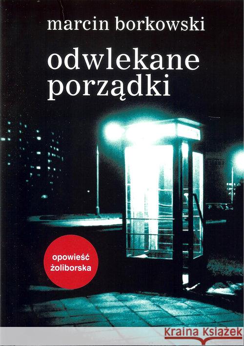 Odwlekane porządki Borkowski Marcin 9788365112033