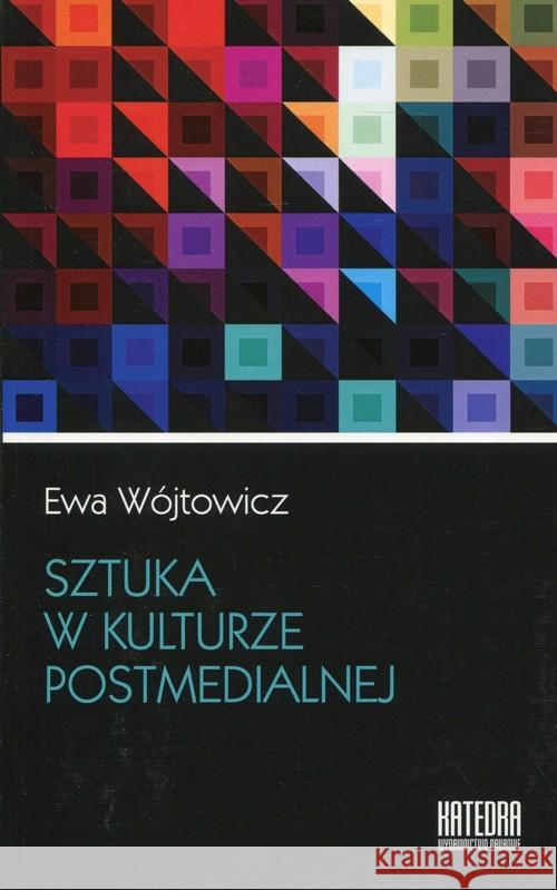 Sztuka w kulturze postmedialnej Wójtowicz Ewa 9788365155160