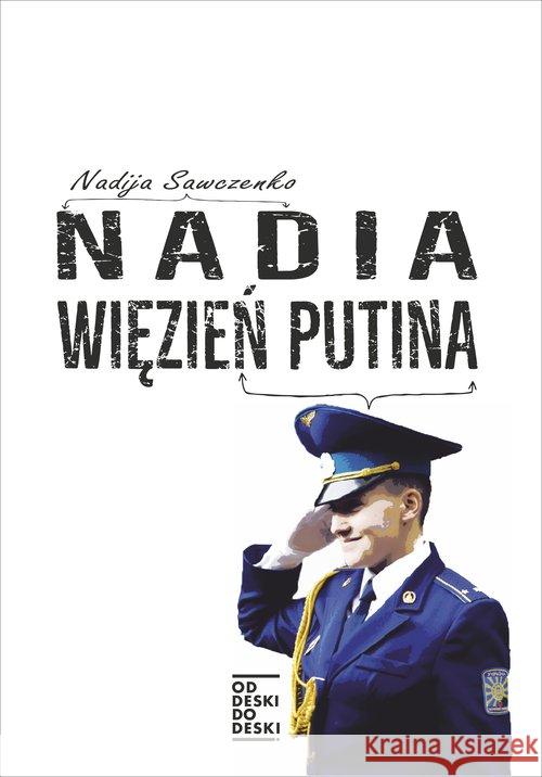 Nadia więzień Putina Sawczenko Nadija 9788365157065 Od deski do deski