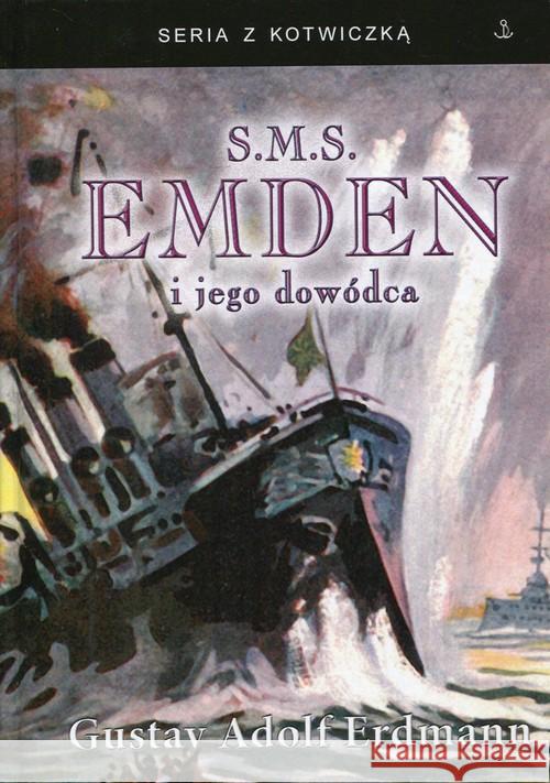 S.M.S. Emden i jego dowódca Erdmann Gustav Adolf 9788365201966