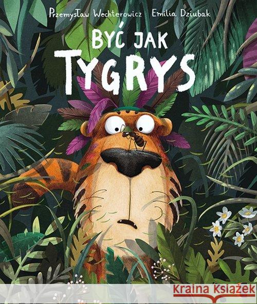 Być jak tygrys Wechterowicz Przemysław Dziubak Emilia 9788365230072