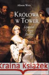 Królowa w Tower. Upadek Anny Boleyn Alison Weir 9788365280589