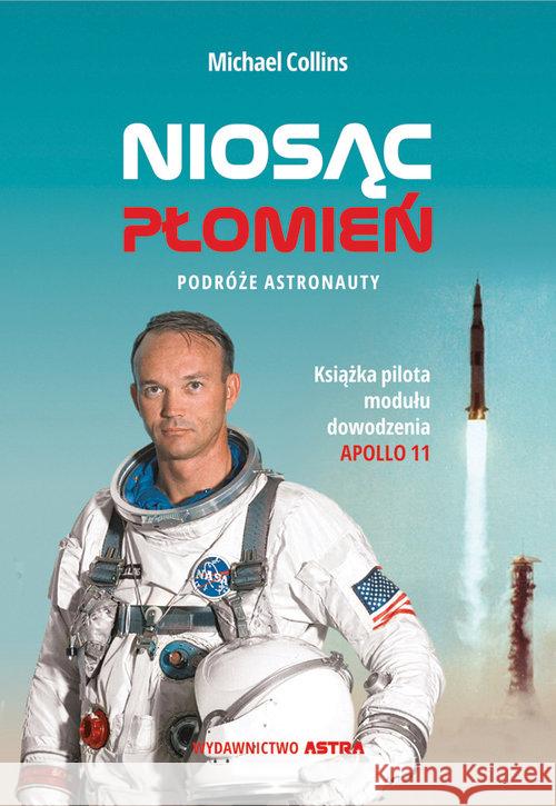 Niosąc płomień. Podróże astronauty COLLINS MICHAEL 9788365280794