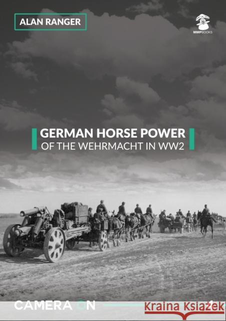 German Horse Power of the Wehrmacht in Ww2 Alan Ranger 9788365281739 MMP