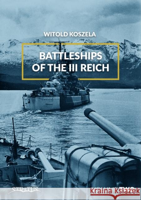 Battleships of the III Reich: Volume 2 Koszela, Witold 9788365281821 MMP