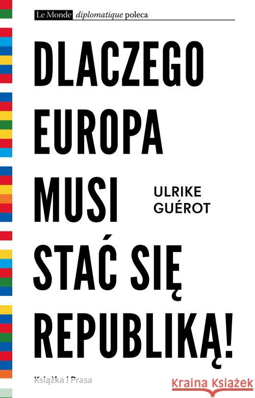 Dlaczego Europa musi stać się republiką! Ulrike Guerot 9788365304568 Książka i Prasa