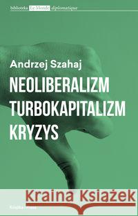 Neoliberalizm  turbokapitalizm kryzys Szahaj Andrzej 9788365304643 Książka i Prasa