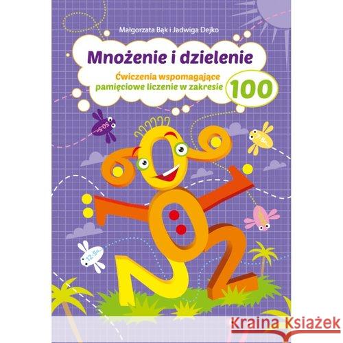 Mnożenie i dzielenie do 100 Dejko Jadwiga Bąk Małgorzata 9788365313447