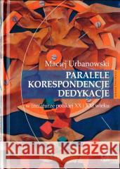 Paralele, korespondencje, dedykacje w literaturze Maciej Urbanowski 9788365350602