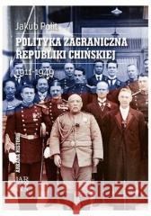 Polityka zagraniczna Republiki Chińskiej 1911-1949 Jakub Polit 9788365350848