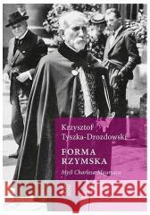 Forma rzymska. Myśl Charlesa Maurrasa Krzysztof Tyszka-Drozdowski 9788365350855