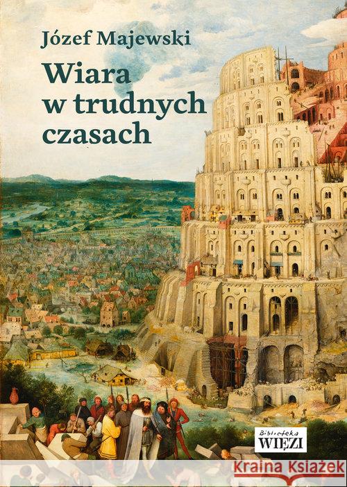 Wiara w trudnych czasach Majewski Józef 9788365424549