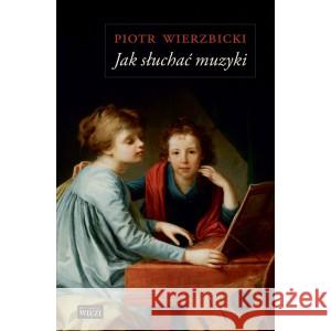 Jak słuchać muzyki WIERZBICKI PIOTR 9788365424815