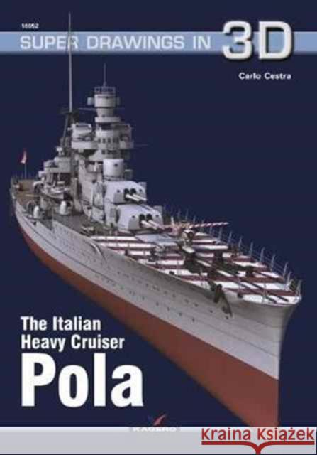 The Italian Heavy Cruiser Pola Cestra, Carlo 9788365437464 Super Drawings in 3D