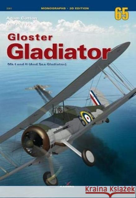 Gloster Gladiator: Mk I and II (and Sea Gladiator) Adam Cotton Marek Ryś 9788365437860 Kagero