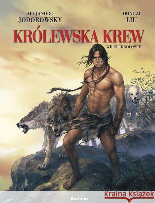 Królewska krew Tom 3 Wilki i królowie Jodorowsky Alejandro Liu Dongzi 9788365454317 Scream