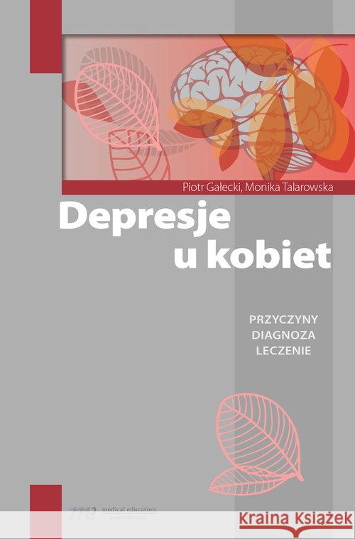 Depresje u kobiet Gałecki Piotr Talarowska Monika 9788365471512 Medical Education