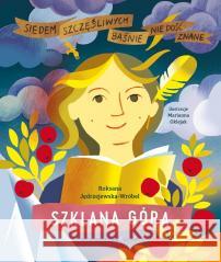 Szklana Góra. Baśnie nie dość znane. Roksana Jędrzejewska-Wróbel, Marianna Oklejak 9788365479754