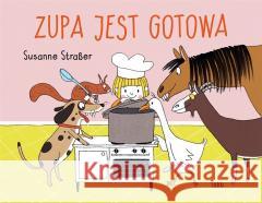 Zupa jest gotowa Straßer Susanne 9788365480903