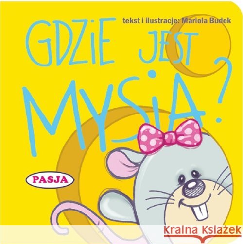 Gdzie jest mysia? Budek Mariola 9788365485519 Pasja