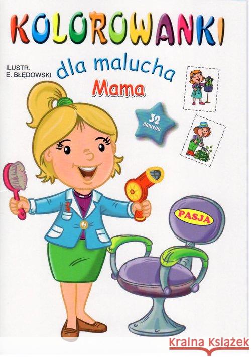 Kolorowanki dla malucha. Mama Błędowski Ernest 9788365485854 Pasja