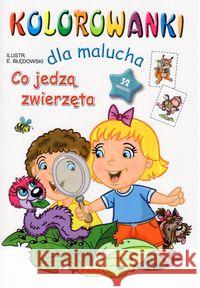 Kolorowanki dla malucha. Co jedzą zwierzęta? Błędowski Ernest 9788365485861 Pasja