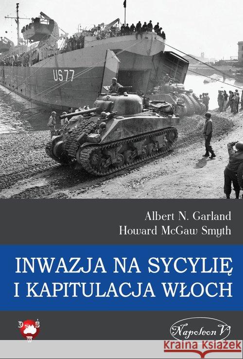 Inwazja na Sycylię i kapitulacja Włoch Garland Albert N. McGaw Smyth Howard 9788365495884 Napoleon V