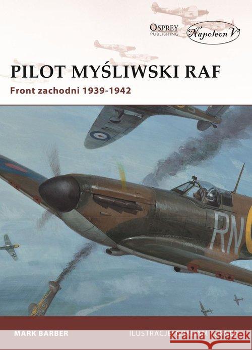 Pilot myśliwski RAF. Front zachodni 1939-1942 Barber Mark 9788365495952 Napoleon V