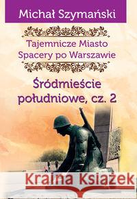 Tajemnicze Miasto T.4 Śródmieście południowe 2 Szymański Michał 9788365499127 Ciekawe Miejsca