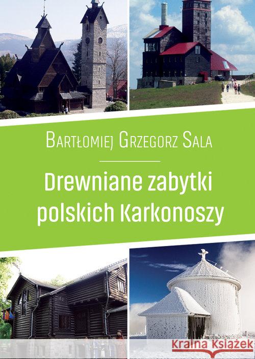 Drewniane zabytki polskich Karkonoszy Sala Bartłomiej Grzegorz 9788365499455