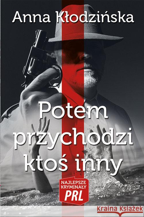 Najlepsze kryminały PRL. Potem przychodzi ktoś... Kłodzińska Anna 9788365499813 Ciekawe Miejsca