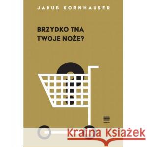 Brzydko tną twoje noże KORNHAUSER JAKUB 9788365502544