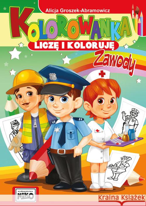 Kolorowanka. Liczę i koloruję. Zawody Groszek-Abramowicz Alicja 9788365531735