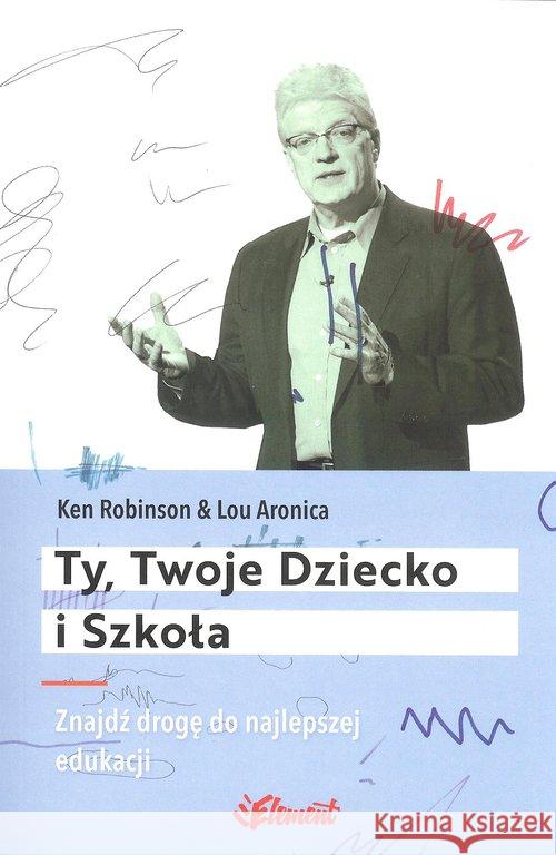 Ty, Twoje dziecko i szkoła Robinson Ken Aronica Lou 9788365532251 Element