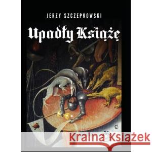 Upadły Książę SZCZEPKOWSKI JERZY 9788365546975