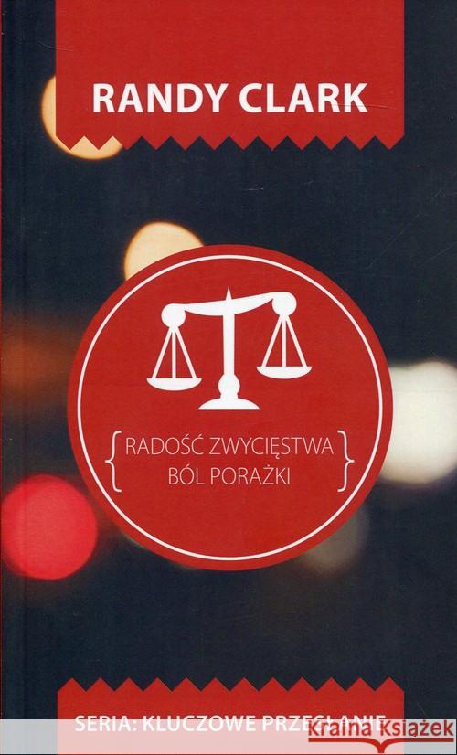 Kluczowe przesłanie. Radość zwycięstwa.Ból porażki Clark Randy 9788365553096