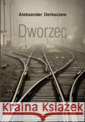 Dworzec Aleksander Derkaczew 9788365554765