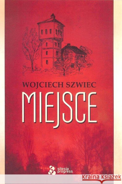 Miejsce Szwiec Wojciech 9788365558190 Silesia Progress