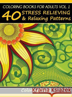 Coloring Books For Adults Volume 1: 40 Stress Relieving And Relaxing Patterns Coloringcraze 9788365560070 Coloringcraze.com