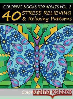 Coloring Books For Adults Volume 2: 40 Stress Relieving And Relaxing Patterns Coloringcraze 9788365560087 Coloringcraze.com