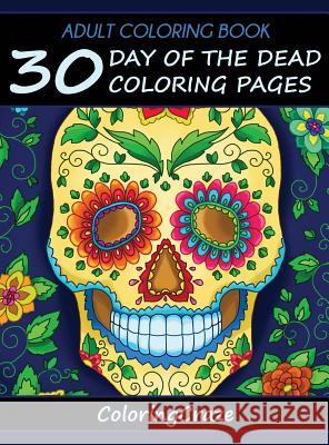 Adult Coloring Book: 30 Day Of The Dead Coloring Pages, Día De Los Muertos Coloringcraze 9788365560186 Coloringcraze.com
