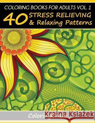 Coloring Books For Adults Volume 1: 40 Stress Relieving And Relaxing Patterns Coloringcraze 9788365560261 Coloringcraze.com