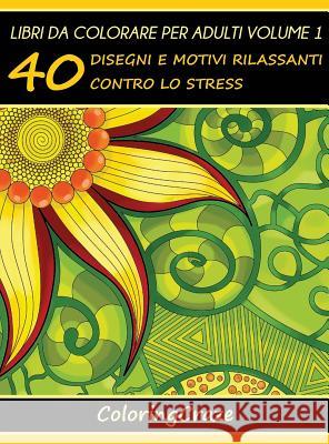 Libri da Colorare per Adulti Volume 1: 40 Disegni e Motivi Rilassanti contro lo Stress Coloringcraze 9788365560582 Coloringcraze.com