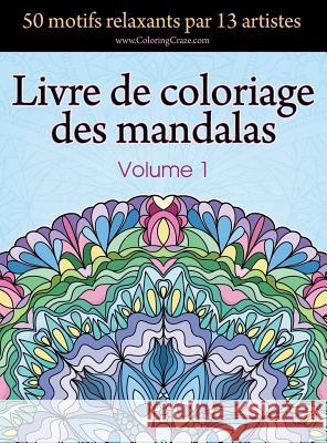 Livre de coloriage des mandalas: 50 motifs relaxants par 13 artistes, coloration de présence attentive pour les adultes, volume 1 Coloringcraze 9788365560933 Coloringcraze.com