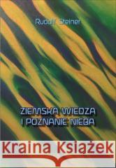 Ziemska wiedza i poznanie nieba Rudolf Steiner 9788365561343