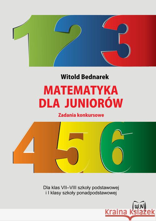Matematyka dla juniorów. Zadania konkursowe Bednarek Witold 9788365587268 Nowik
